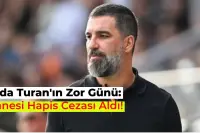 Arda Turan’ın Annesine Hapis Cezası Verildi! İşte Detaylar
