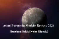 Aslan Burcunda Merkür Retrosu 2024: Burçlara Etkisi Neler Olacak?