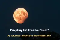 Ay Tutulması Ne Zaman? Parçalı Ay Tutulması Türkiye'den İzlenebilecek Mi?