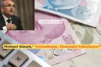 Bakan Şimşek, Normalleşmenin Ekonomiyi İyileştirdiğini Açıkladı!