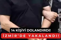 Bir Şehirde 14 Kişiyi Dolandırdı, İzmir’de Yakalandı!