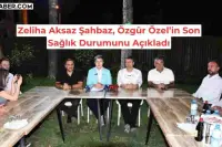CHP’li Zeliha Aksaz Şahbaz, Özgür Özel’in Son Sağlık Durumunu Açıkladı