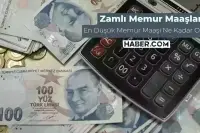 En Düşük Zamlı Memur Maaşları Belirlendi! İşte En Düşük Zamlı Memur Maaşı