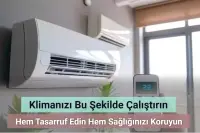 Klimanızı Bu Şekilde Kullanarak Hem Tasarruf Edin Hem Sağlığınızı Koruyun