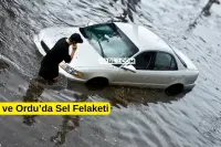 Ordu ve Muş'ta Sel Felaketi! 2 Kişi Hayatını Kaybetti