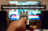 Reyting Sonuçları 15 Ağustos 2024: Dünün Reyting Birincisi Kim Oldu?