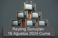 Reyting Sonuçları 16 Ağustos 2024: Dünün Reyting Birincisi Kim Oldu?