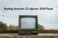 Reyting Sonuçları 25 Ağustos 2024: Dünün Reyting Birincisi Kim Oldu?