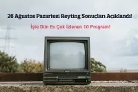 Reyting Sonuçları 26 Ağustos 2024: Dünün Reyting Birincisi Kim Oldu?