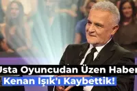 Son Dakika: Kenan Işık Hayatını Kaybetti!