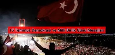 15 Temmuz Demokrasi ve Milli Birlik Günü Mesajları