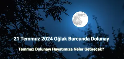 21 Temmuz 2024 Oğlak Dolunayı Neler Getirecek?
