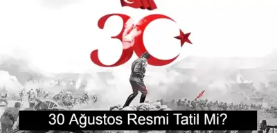 30 Ağustos Resmi Tatil Mi? 30 Ağustos 2024 Zafer Bayramı Hangi Güne Denk Geliyor?