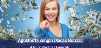 Ağustos’ta Zengin Olacak Burçlar: 4 Burç Paraya Doyacak