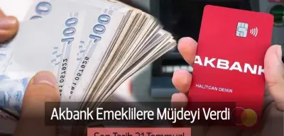 Akbank Emeklilere Müjdeyi Verdi: 15.000 TL Cebe Girecek