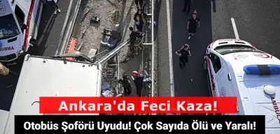Ankara'da Yolcu Otobüsü Köprüye Girdi! Çok Sayıda Ölü ve Yaralı Var