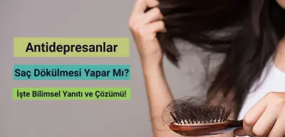 Antidepresanlar Saç Dökülmesi Yapar Mı? İşte Bilimsel Yanıtı