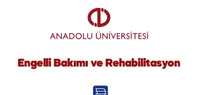 AÖF Engelli Bakımı ve Rehabilitasyon Dersleri 2024