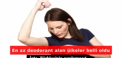 Araplardan Şaşırtan Türkiye İstatistiği: En Az Deodorant Kullanan Ülke Olduk!
