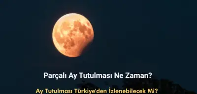 Ay Tutulması Ne Zaman? Parçalı Ay Tutulması Türkiye'den İzlenebilecek Mi?
