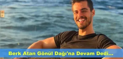 Berk Atan Gönül Dağı’na Devam Dedi! 5. Sezon Anlaşması Yapıldı