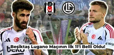 Beşiktaş Lugano Maçının İlk 11’i Belli Oldu! İşte Detaylar
