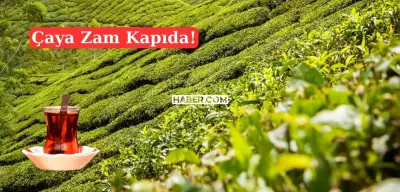 Çayseverleri Üzecek Haber: Büyük Zam Kapıda!