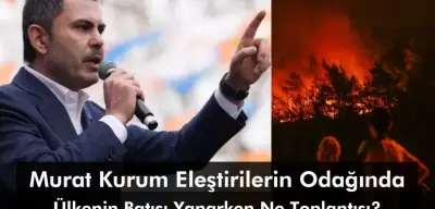 Çevre Bakanı Murat Kurum Eleştirilerin Odağında: Ülkenin Batısı Yanarken Parti Toplantısına Katılması Olay Oldu