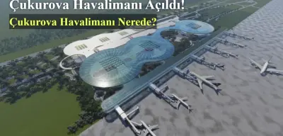 Çukurova Havalimanı Açıldı! Çukurova Havalimanı Nerede?