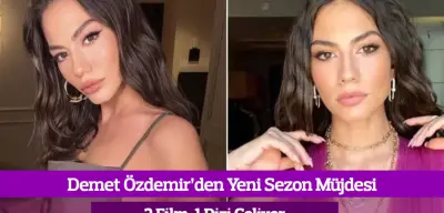 Demet Özdemir’den Yeni Sezon Müjdesi: 2 Film, 1 Dizi Geliyor