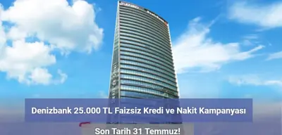 Denizbank Faizsiz 25 Bin TL Nakit Kampanyası Başlattı!