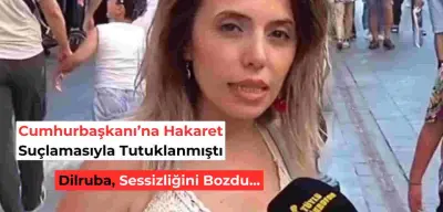 Dilruba'dan Sokak Röportajı Sonrası İlk Açıklama: "Haksız Yere Tutuklandım!"