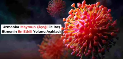 Dünya Alarmda! İşte Maymun Çiçeği Virüsünden Korunmanın En Etkili Yolu!