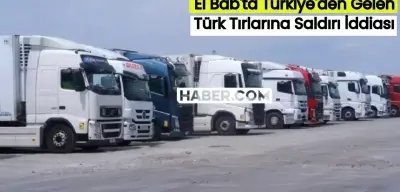 El Bab’ta Türk Tırlarına Saldırı İddiası! Türkiye’den Gelen Tırlara Engel Oldular