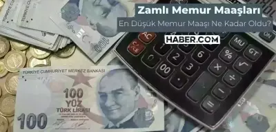 En Düşük Zamlı Memur Maaşları Belirlendi! İşte En Düşük Zamlı Memur Maaşı