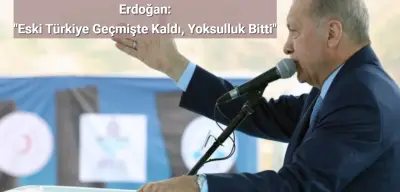 Erdoğan: "Eski Türkiye Geçmişte Kaldı, Yoksulluk Bitti"