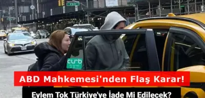 Eylem Tok Türkiye'ye İade Mi Edilecek? ABD Mahkemesi'nden Flaş Karar!