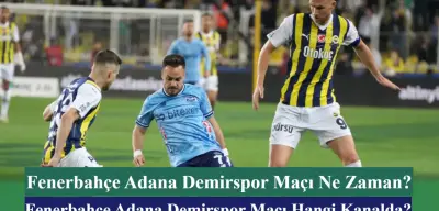 Fenerbahçe Adana Demirspor Maçı Ne Zaman? Fenerbahçe Adana Demirspor Maçı Hangi Kanalda? İşte İlk 11’ler