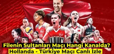 Filenin Sultanları Maçı Canlı İzle: Türkiye – Hollanda Maçı Hangi Kanalda?