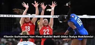 Filenin Sultanları Olimpiyat Yarı Final Rakibi İtalya Oldu! Voleybol Yarı Final Maçı Ne Zaman?