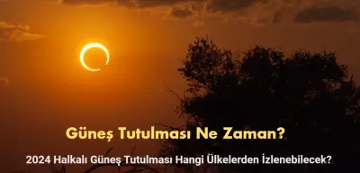 Güneş Tutulması Ne Zaman? 2024 Halkalı Güneş Tutulması Hangi Ülkelerden İzlenebilecek?