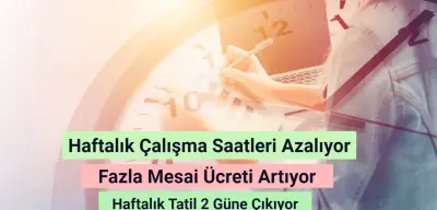 Haftalık Çalışma Saatleri Azalıyor! Fazla Mesai Ücreti Artıyor