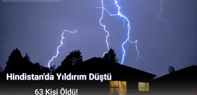 Hindistan'da Yıldırım Çarpması Sonucu 63 Kişi Hayatını Kaybetti!
