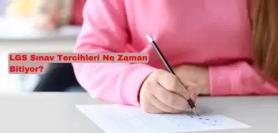 LGS Lise Tercihleri Ne Zamana Kadar Sürecek? Lise Tercih Son Günü Hangi Tarih?