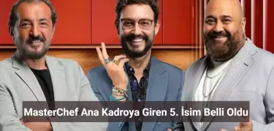 MasterChef Ana Kadroya Giren 5. İsim Belli Oldu