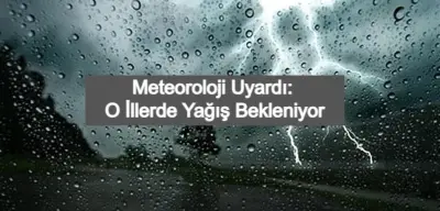 Meteoroloji O İller İçin Sağanak Yağış Uyarısında Bulundu