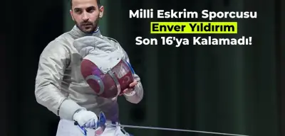 Milli Eskrim Sporcusu Enver Yıldırım Olimpiyatlarda Son 16’ya Kalamadı! İşte Açıklamaları