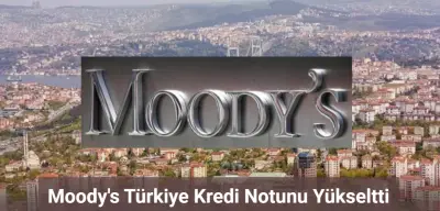 Moody's Türkiye Kredi Notunu Yükseltti