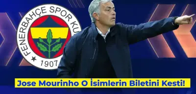 Mourinho Etkisi Devam Ediyor: O Oyuncuların Biletini Kesti!