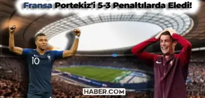 Portekiz Fransa Maçının Galibi Belli Oldu! Penaltılarda Fransa Üstünlüğünü Korudu